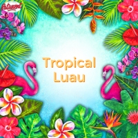 Tropical Luau 2025